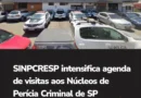 SINPCRESP intensifica agenda de visitas aos Núcleos de Perícia Criminal de SP