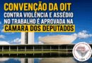 Câmara aprova Convenção 190 da OIT contra violência e assédio no trabalho
